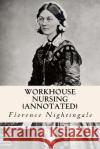 Workhouse nursing (annotated) Nightingale, Florence 9781523641383 Createspace Independent Publishing Platform