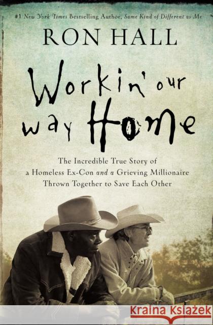 Workin' Our Way Home: The Incredible True Story of a Homeless Ex-Con and a Grieving Millionaire Thrown Together to Save Each Other Ron Hall 9780785219835 Thomas Nelson - książka