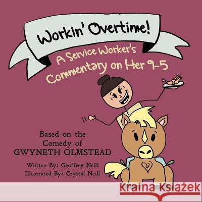 Workin' Overtime!: A Service Worker's Commentary on Her 9-5 Geoffrey Neill Crystal Neill Gwyneth Olmstead 9781522717645 Createspace Independent Publishing Platform - książka