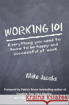 Working 101: Everything You Need to Know to Be Happy and Successful at Work Mike Jacobs 9781419624643 Booksurge Publishing - książka