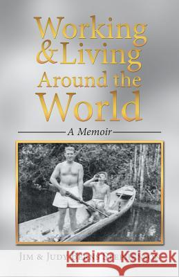 Working & Living Around the World: A Memoir Jim &. Judy Berns Stephenson 9781532023903 iUniverse - książka