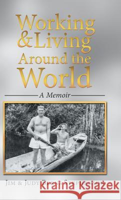 Working & Living Around the World: A Memoir Jim &. Judy Berns Stephenson 9781532024245 iUniverse - książka