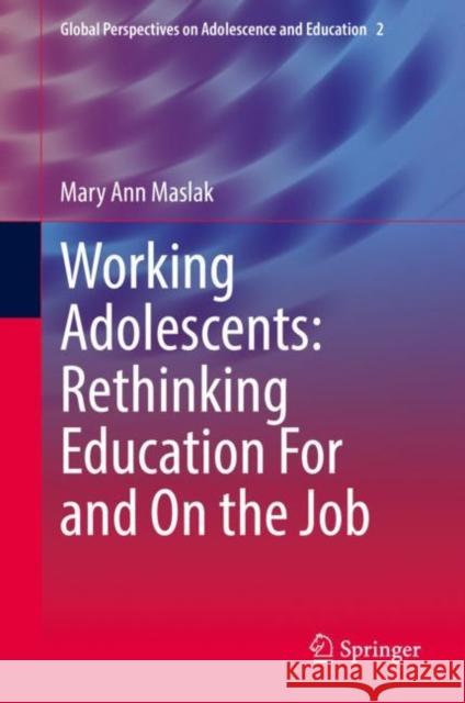 Working Adolescents: Rethinking Education for and on the Job Mary Ann Maslak 9783030790455 Springer - książka