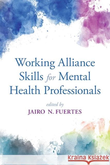 Working Alliance Skills for Mental Health Professionals Jairo N. Fuertes 9780190868529 Oxford University Press, USA - książka