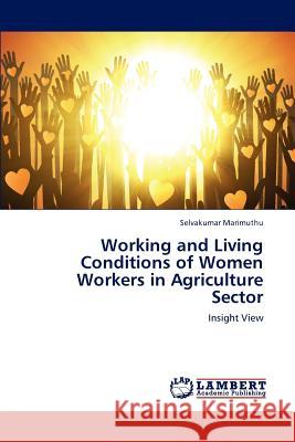 Working and Living Conditions of Women Workers in Agriculture Sector Selvakumar Marimuthu 9783659181481 LAP Lambert Academic Publishing - książka