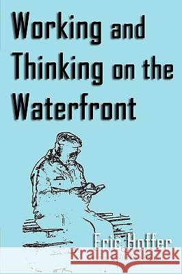 Working and Thinking on the Waterfront Eric Hoffer 9781933435299 Hopewell Publications - książka