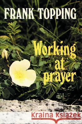 Working at Prayer Topping, Frank 9780718825041 Lutterworth Press - książka