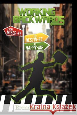 Working Backwards: Miser-Ee to Destin-Ee to Happy-Me Lauritz, Brendan 9781456789213 Authorhouse - książka