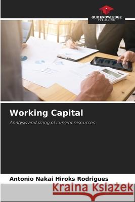 Working Capital Antonio Nakai Hiroks Rodrigues 9786207749126 Our Knowledge Publishing - książka