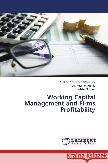 Working Capital Management and Firms Profitability Chowdhury, A. H. M. Yeaseen; Hamid, Md. Kaysher; Sultana, Sabiha 9786139899203 LAP Lambert Academic Publishing - książka