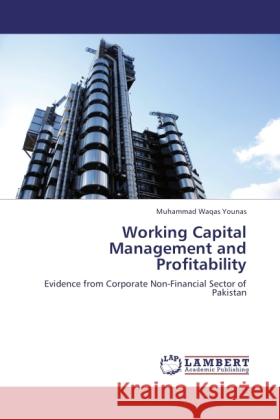 Working Capital Management and Profitability Younas, Muhammad Waqas 9783845442716 LAP Lambert Academic Publishing - książka