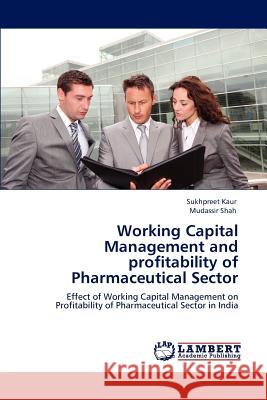 Working Capital Management and profitability of Pharmaceutical Sector Kaur, Sukhpreet 9783847339861 LAP Lambert Academic Publishing AG & Co KG - książka