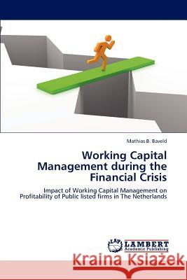 Working Capital Management during the Financial Crisis Baveld Mathias B. 9783659178450 LAP Lambert Academic Publishing - książka