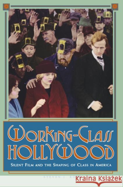 Working-Class Hollywood: Silent Film and the Shaping of Class in America Ross, Steven J. 9780691024646 Princeton University Press - książka