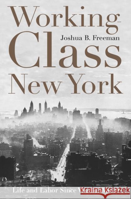 Working-Class New York: Life and Labor Since World War II Joshua B. Freeman 9781565847125 New Press - książka