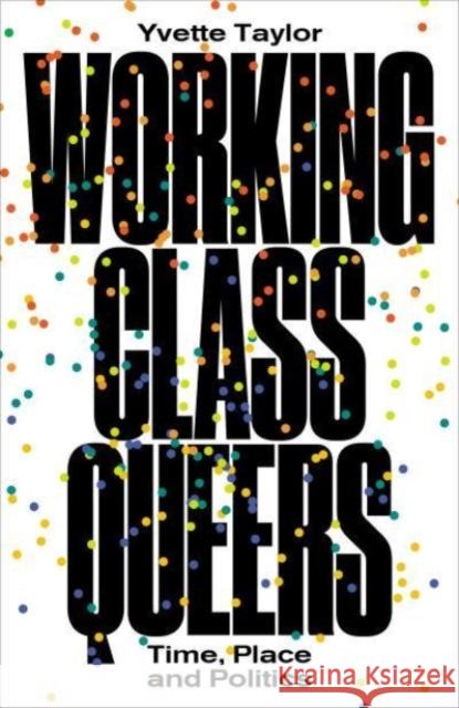 Working-Class Queers: Time, Place and Politics Yvette Taylor 9780745341026 Pluto Press - książka