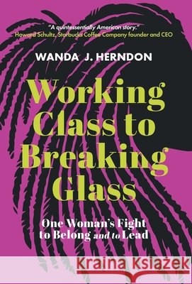 Working Class to Breaking Glass: One Woman's Fight to Belong and to Lead Herndon, Wanda J. 9798996796625 W Communications, LLC - książka