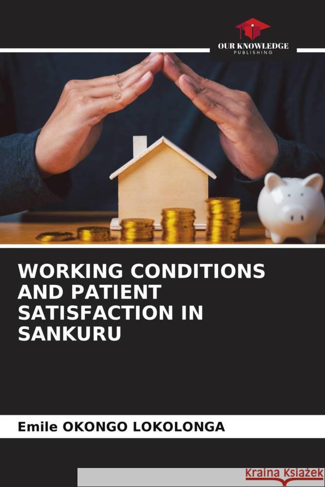 WORKING CONDITIONS AND PATIENT SATISFACTION IN SANKURU OKONGO LOKOLONGA, Emile 9786203480108 Our Knowledge Publishing - książka