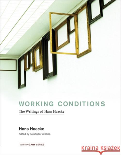 Working Conditions: The Writings of Hans Haacke Hans Haacke 9780262034838 MIT Press Ltd - książka