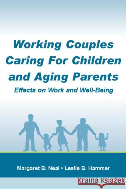 Working Couples Caring for Children and Aging Parents: Effects on Work and Well-Being Neal, Margaret B. 9780805846041 Lawrence Erlbaum Associates - książka