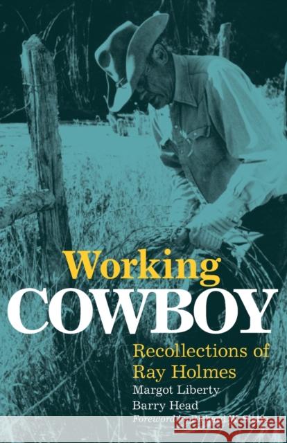 Working Cowboy: Recollections of Ray Holmes Ray Holmes Margot Liberty Barry Head 9780806135038 University of Oklahoma Press - książka