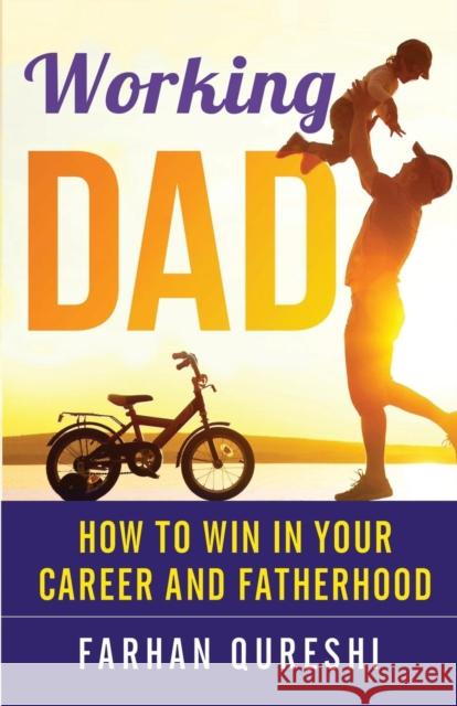 Working Dad - How to Win in Your Career and Fatherhood Farhan Qureshi Vicki Watson  9780992734008 Working Parent - książka