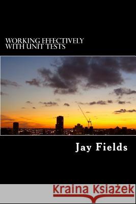 Working Effectively with Unit Tests Jay Fields 9781503242708 Createspace Independent Publishing Platform - książka