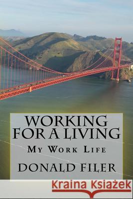 Working for a Living: My Work Life Donald Filer 9781539441236 Createspace Independent Publishing Platform - książka