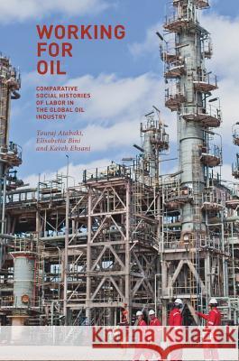 Working for Oil: Comparative Social Histories of Labor in the Global Oil Industry Atabaki, Touradj 9783319564449 Palgrave MacMillan - książka