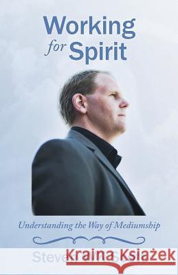 Working for Spirit: Understanding the Way of Mediumship Scott, Steven Wk 9781452577081 Balboa Press - książka