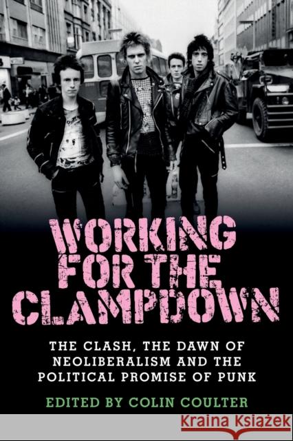 Working for the Clampdown: The Clash, the Dawn of Neoliberalism and the Political Promise of Punk Colin Coulter 9781526114211 Manchester University Press - książka
