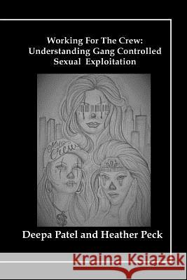 Working For The Crew: Understanding Gang Controlled Sexual Exploitation Peck, Heather 9781985300774 Createspace Independent Publishing Platform - książka