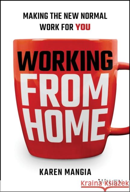 Working From Home: Making the New Normal Work for You Karen Mangia 9781119758921 Wiley - książka