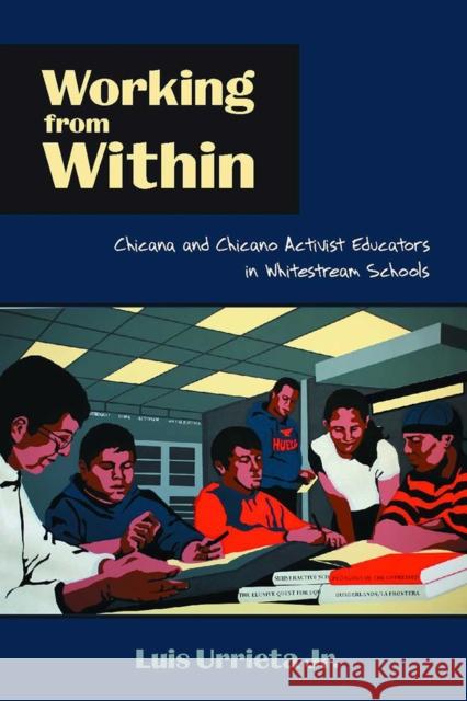 Working from Within: Chicana and Chicano Activist Educators in Whitestream Schools Urrieta, Luis 9780816529179 University of Arizona Press - książka