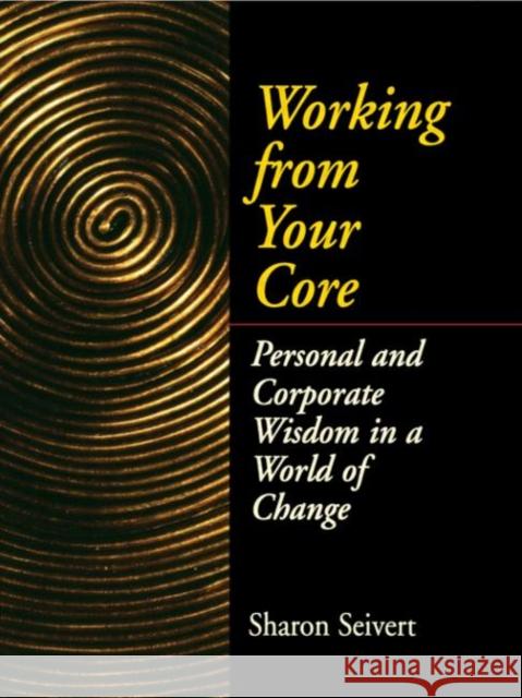 Working From Your Core Sharon Seivert 9780750699303 Butterworth-Heinemann - książka