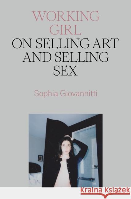 Working Girl: On Selling Art and Selling Sex Sophia Giovannitti 9781839766701 Verso Books - książka