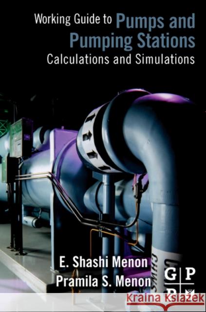 Working Guide to Pump and Pumping Stations: Calculations and Simulations Menon, E. Shashi 9781856178280 ELSEVIER SCIENCE & TECHNOLOGY - książka