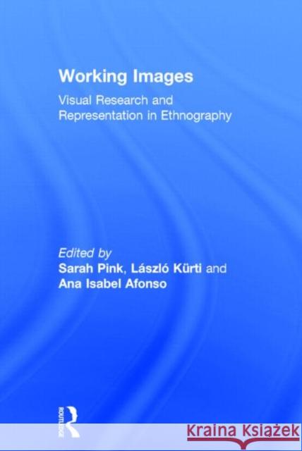 Working Images: Visual Research and Representation in Ethnography Alfonso, Ana Isabel 9780415306416 Routledge - książka