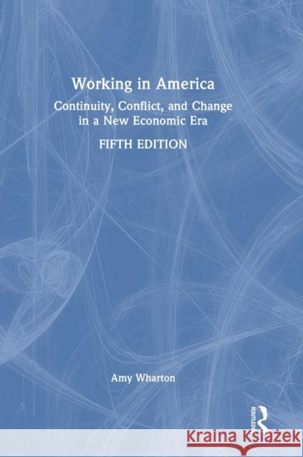 Working in America: Continuity, Conflict, and Change in a New Economic Era Wharton, Amy S. 9781032058702 Taylor & Francis Ltd - książka