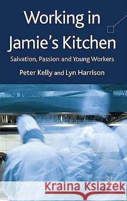 Working in Jamie's Kitchen: Salvation, Passion and Young Workers Kelly, P. 9780230515543 Palgrave MacMillan - książka