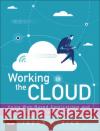 Working in the Cloud: Using Web-Based Applications and Tools to Collaborate Online Jason Rich 9780789759023 Pearson Education (US)