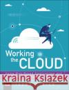 Working in the Cloud: Using Web-Based Applications and Tools to Collaborate Online Jason R. Rich 9780789759023 Pearson Education (US)
