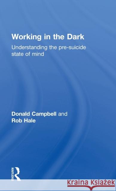 Working in the Dark: Understanding the pre-suicide state of mind Campbell, Donald 9780415645423 Routledge - książka