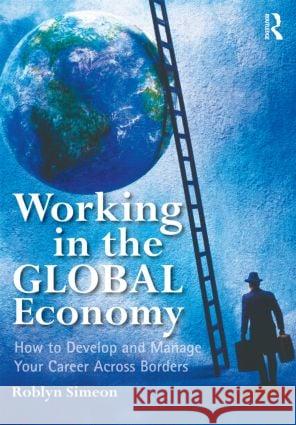 Working in the Global Economy: How to Develop and Manage Your Career Across Borders Simeon, Roblyn 9780415891318  - książka