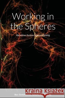 Working in the Spheres: Abcedrian System Sphere Working Schork, Ma Ocl Al 9781716602900 Lulu.com - książka