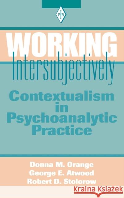 Working Intersubjectively: Contextualism in Psychoanalytic Practice Donna M. Orange George E. Atwood Robert D. Stolorow 9781138139350 Routledge - książka