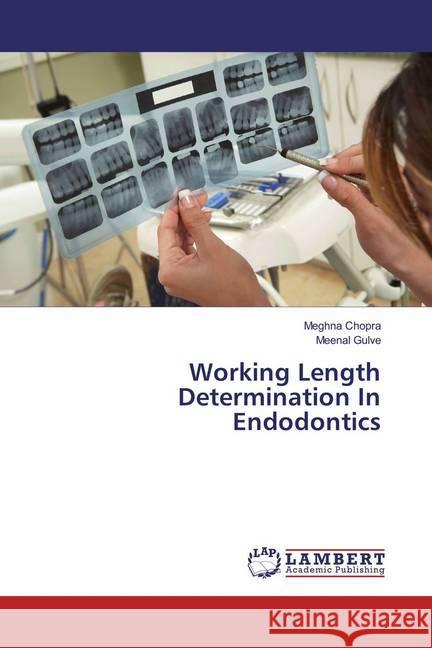 Working Length Determination In Endodontics Chopra, Meghna; Gulve, Meenal 9783659886713 LAP Lambert Academic Publishing - książka