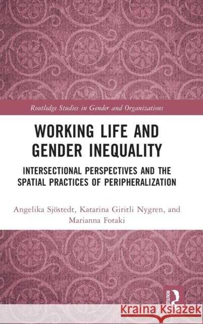 Working Life and Gender Inequality: Intersectional Perspectives and the Spatial Practices of Peripheralization Sjöstedt, Angelika 9780367370176 Routledge - książka