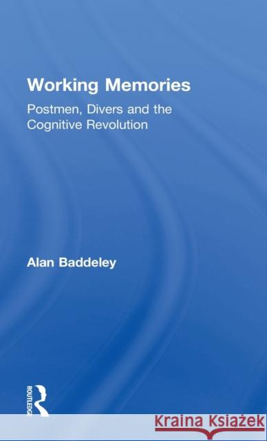 Working Memories: Postmen, Divers and the Cognitive Revolution Baddeley, Alan 9781138646346 Psychology Press - książka