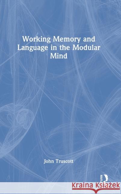 Working Memory and Language in the Modular Mind John Truscott 9780367744960 Routledge - książka